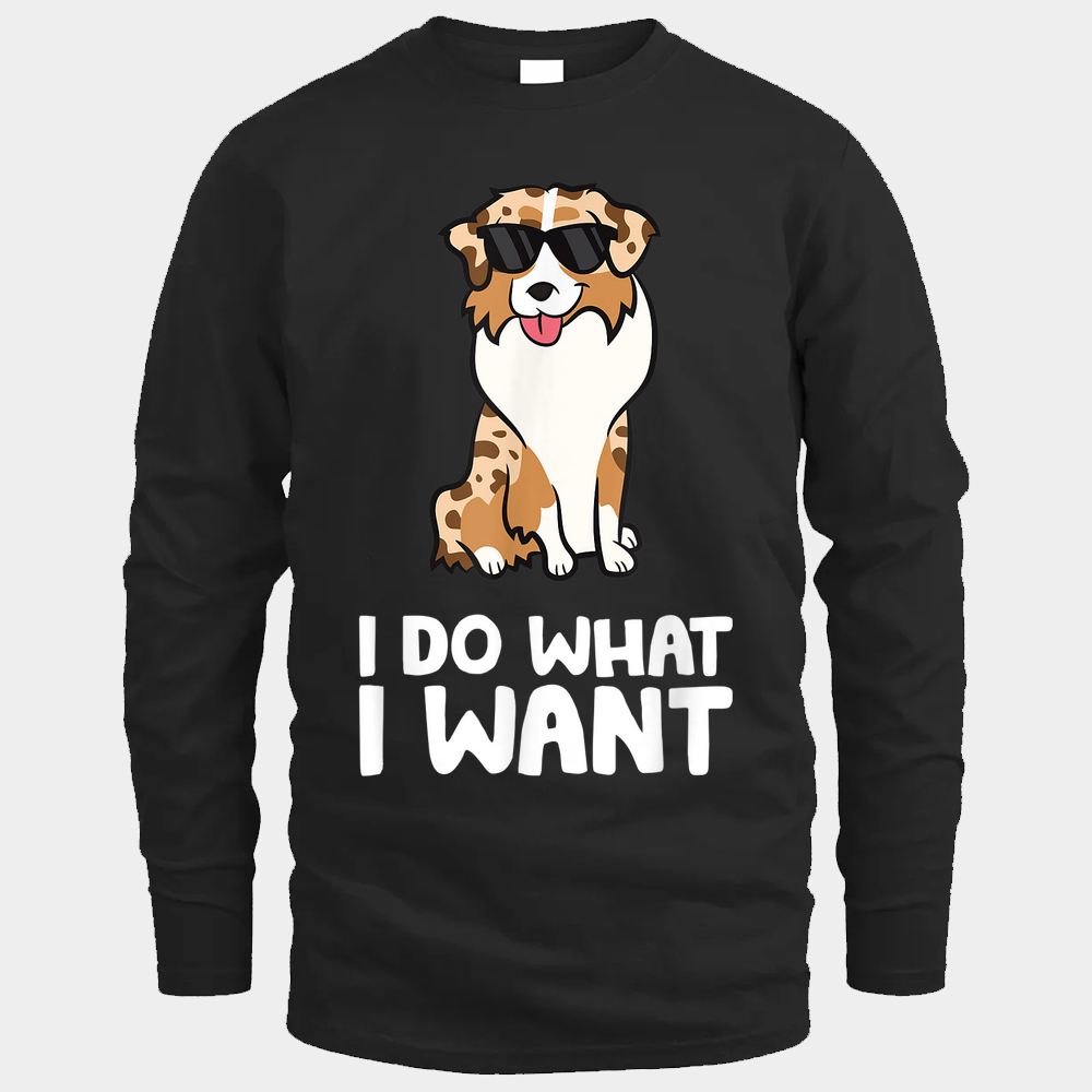 Aussie Dog I Do What I Want Funny Australian Shepherd Unisex Long Sleeved - Black